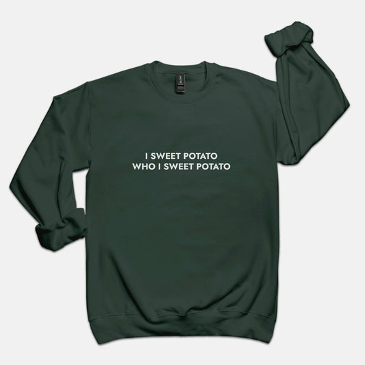 I Sweet Potato Who I Sweet Potato Sweatshirt